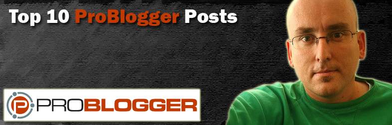Top 10 ProBlogger Posts of the Year 2008