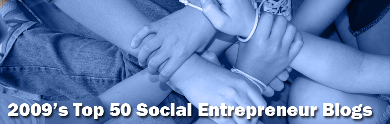 The Top 50 Social Entrepreneur Blogs To Watch In 2009 The Top 50 Social Entrepreneur Blogs To Watch In 2009